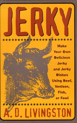 Item #305216 Jerky: Make Your Own Delicious Jerky and Jerky Dishes Using Beef, Venison, Fish, or...