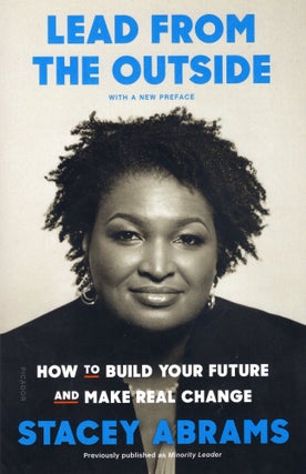Item #305598 Lead from the Outside: How to Build Your Future and Make Real Change. Stacey Abrams
