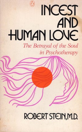 Item #305861 Incest and Human Love: The Betrayal of the Soul in Psychotherapy. Robert Stein