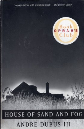 Item #306093 House of Sand and Fog (Oprah's Book Club). ANDRE DUBUS III