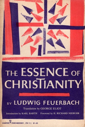 Item #306235 The Essence of Christianity -- TB 11. Ludwig Feuerbach, George Eliot, Karl Barth, H....