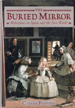 Item #306311 Buried Mirror: Reflections on Spain and the New World. Carlos Fuentes