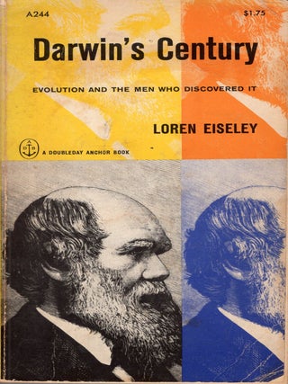 Item #306336 Darwin's Century : Evolution and the Men Who Discovered It -- A244. Loren Eiseley,...