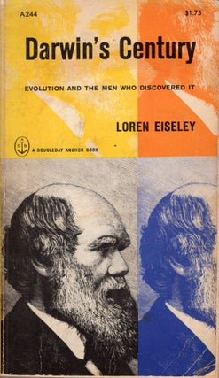 Item #306336 Darwin's Century : Evolution and the Men Who Discovered It -- A244. Loren Eiseley,...