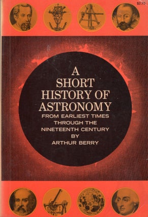 Item #306433 A Short History of Astronomy from Earliest Times Through the Nineteenth Century --...