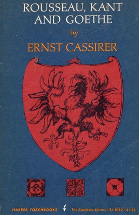 Item #306486 Rousseau, Kant and Goethe Paperback – January 1, 1963 by Ernst Cassirer. Ernst...