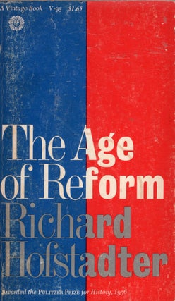Item #306746 The Age of Reform: From Bryan to F. D. R. -- V-95. Richard Hofstadter