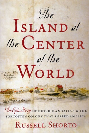 Item #306838 The Island at the Center of the World. Russell Shorto