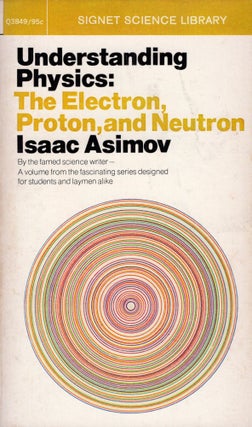 Item #307448 Understanding Physics: Volume 3: Electron, Proton, and Neutron -- Q3849. Isaac Asimov