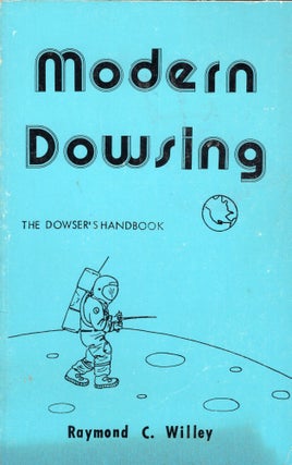 Item #307528 Modern Dowsing: The Dowser's Handbook. Raymond Willey
