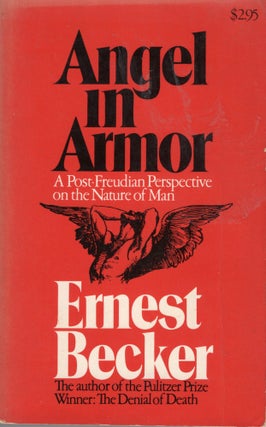 Item #307655 Angel in Armor: a Post-Freudian Perspective on the Nature of Man. Ernest Becker