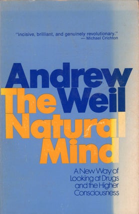 Item #307743 The Natural Mind: A New Way of Looking at Drugs and the Higher Consciousness. Andrew...