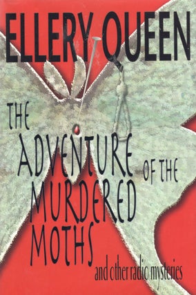 Item #307910 The Adventure of the Murdered Moths: And Other Radio Mysteries. Ellery Queen