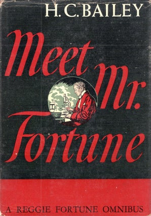 Item #308277 Meet Mr. Fortune - A Reggie Fortune Omnibus. H. C. Bailey