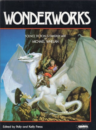 Item #308322 Wonderworks: Science Fiction and Fantasy Art. Michael Whelan