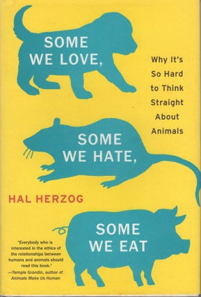 Item #308566 Some We Love, Some We Hate, Some We Eat: Why It's So Hard to Think Straight about...