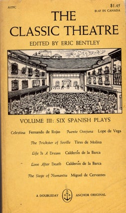 Item #308589 The Classic Theatre; Volume III: Six Spanish Plays (A115C) Eric Bentley (editor);...
