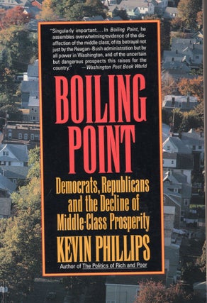 Item #308779 Boiling Point: Democrats, Republicans, and the Decline of Middle-Class Prosperity....