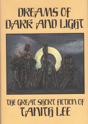 Item #308937 Dreams of Dark and Light: The Great Short Fiction of Tanith Lee. Tanith Lee,...