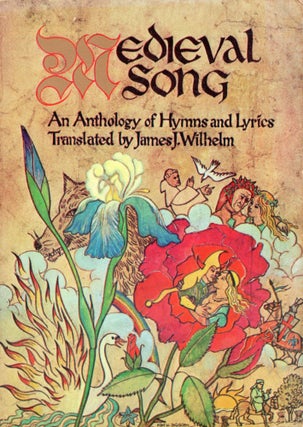Item #309031 Medieval Song: An Anthology of Hymns and Lyrics -- D 297. James J. Wilhelm