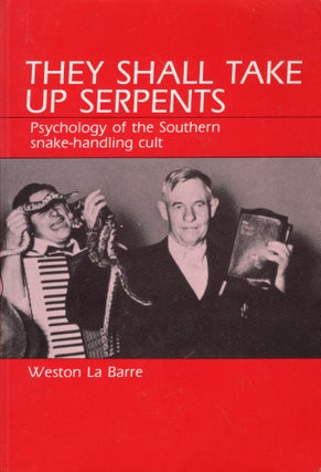 Item #309285 They Shall Take Up Serpents: Psychology of the Southern Snake-Handling Cult. Weston...