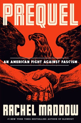 Item #309462 Prequel: An American Fight Against Fascism - WITH SIGNED BOOKPLATE. Rachel Maddow