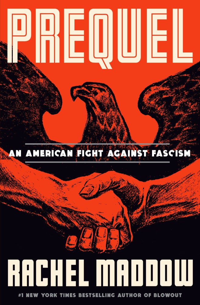 Item #309462 Prequel: An American Fight Against Fascism - WITH SIGNED BOOKPLATE. Rachel Maddow.