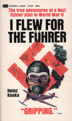 Item #309530 I flew for the Führer, The Story of a German Fighter Pilot-- 53-568. Heinz Knoke,...