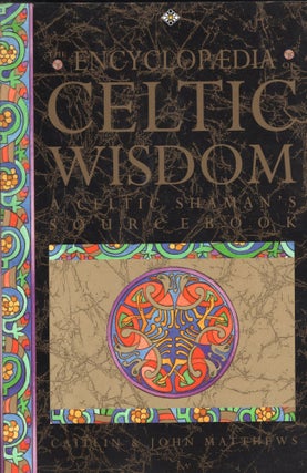 Item #309535 The Encyclopaedia of Celtic Wisdom : A Celtic Shaman's Sourcebook. Caitlin Matthews...