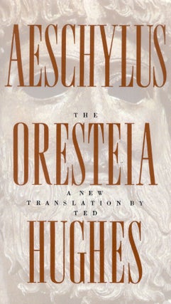 Item #309910 The Oresteia by Aeschylus in a version by Ted Hughes. Aeschylus