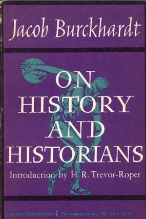 Item #310146 ON HISTORY AND HISTORIANS -- TB 1216 J. Jacob Burckhardt, Harry Zohn, H. R....