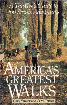 Item #310157 America's Greatest Walks: A Traveler's Guide To 100 Scenic Adventurers. Gary Yanker,...