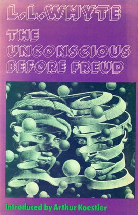 Item #311034 Unconscious Before Freud. Lancelot Law Whyte, Arthur Koestler