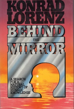 Item #311168 Behind the mirror: A search for a natural history of human knowledge. Konrad Lorenz,...