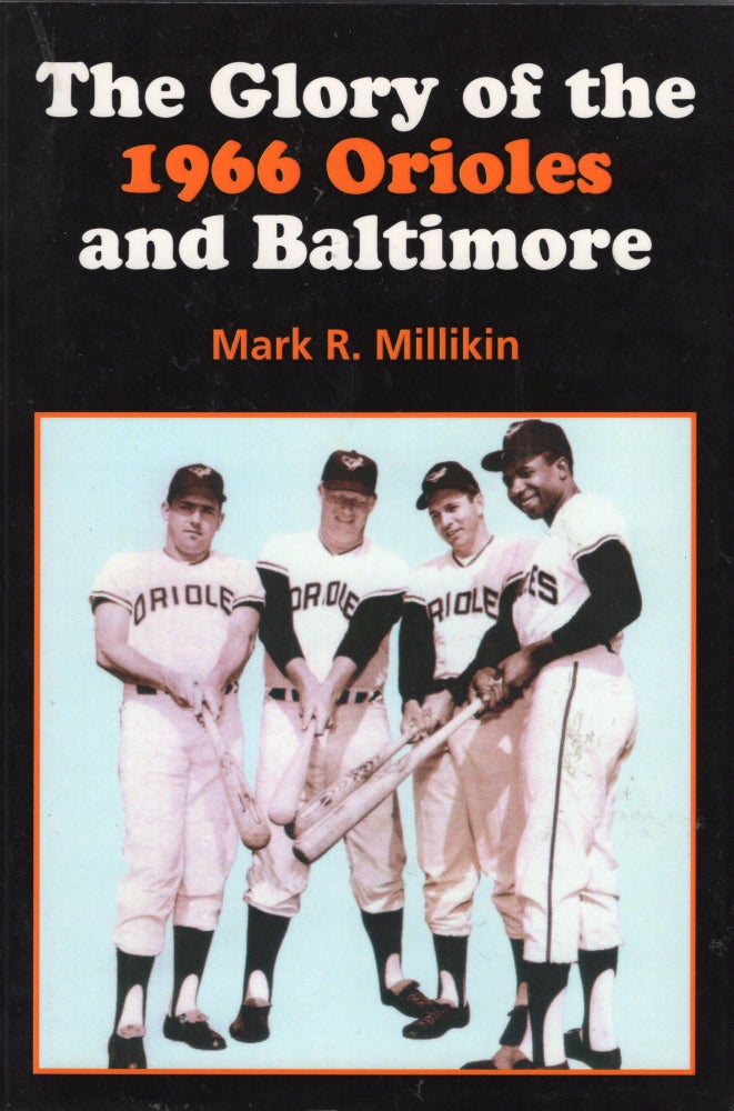 Item #311186 The Glory of the 1966 Orioles and Baltimore. Mark Millikin.