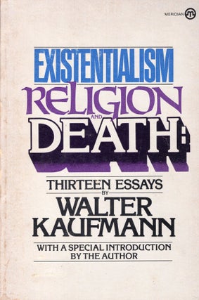 Item #311527 Existentialism, Religion, and Death: Thirteen Essays -- F449. Walter Kaufmann