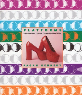 Item #311585 Platforms: A Microwaved Cultural Chronocle of the 1970s. Pagan Kennedy