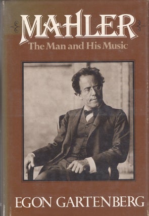 Item #311765 Mahler: The Man and His Music. Egon Gartenberg