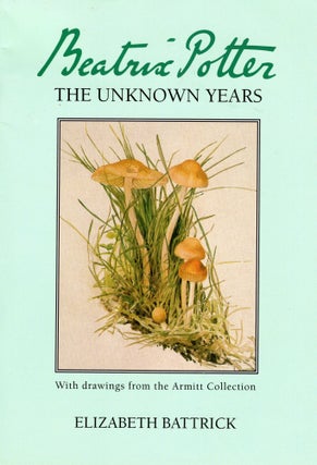 Item #311768 Beatrix Potter: The Unknown Years (Armitt Trust). Elizabeth Battrick