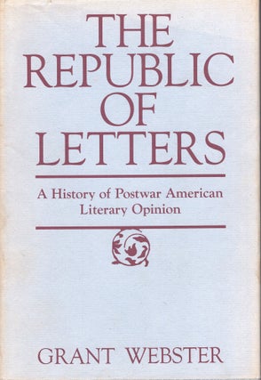 Item #311776 The Republic of Letters: A History of Postwar American Literary Opinion. Professor...
