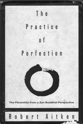 Item #311778 The Practice of Perfection: The Paramitas from a Zen Buddhist Perspective. ROBERT...
