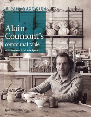 Item #311797 Le Pain Quotidien - Alain Coumont's Communal Table - Memories and Recipes....