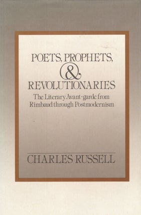 Item #311942 Poets, Prophets, and Revolutionaries: The Literary Avant-Garde from Rimbaud through...