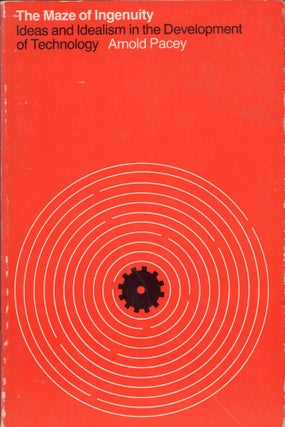 Item #311943 The Maze of Ingenuity: Ideas and Idealism in the Development of Technology. Arnold...