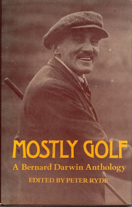 Item #312189 Mostly golf: A Bernard Darwin anthology. Bernard Darwin