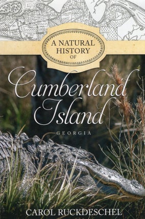 Item #312590 A Natural History of Cumberland Island, Georgia. Carol Ruckdeschel