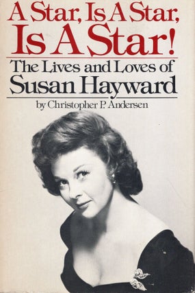 Item #313284 A Star, Is A Star, Is A Star! The Lives and Loves of Susan Hayward. Christopher P....