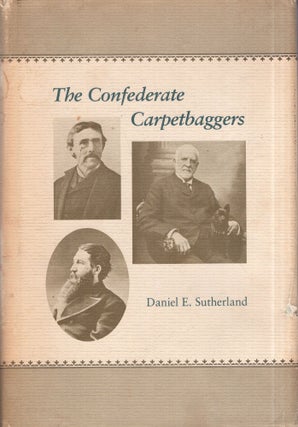 Item #313752 The Confederate Carpetbaggers. Daniel E. Sutherland