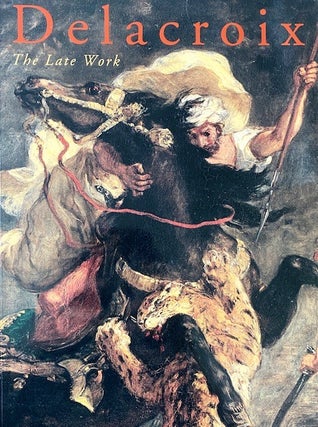 Item #313754 Delacroix: The Late Work. Eugene Delacroix, Arlette, Serullaz, Philadelphia Museum...