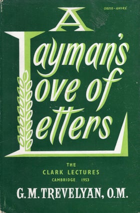 Item #313774 A LAYMAN'S LOVE OF LETTERS - being the Clark Lectures delivered at Cambridge...